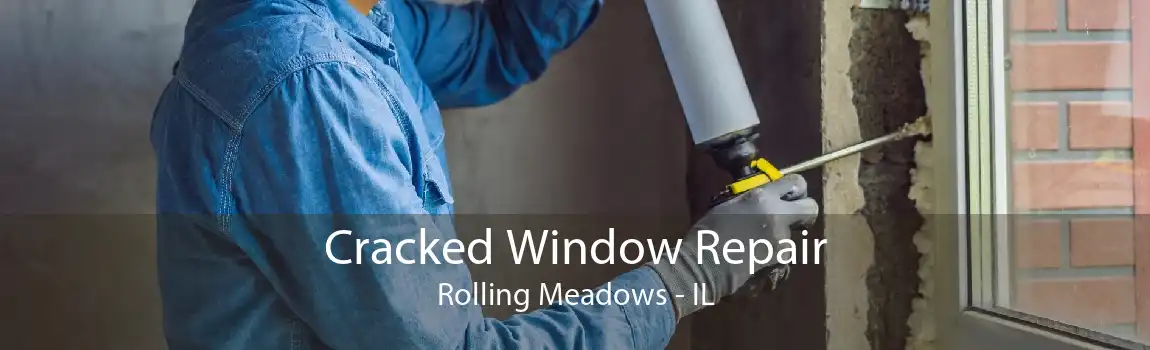 Cracked Window Repair Rolling Meadows - IL