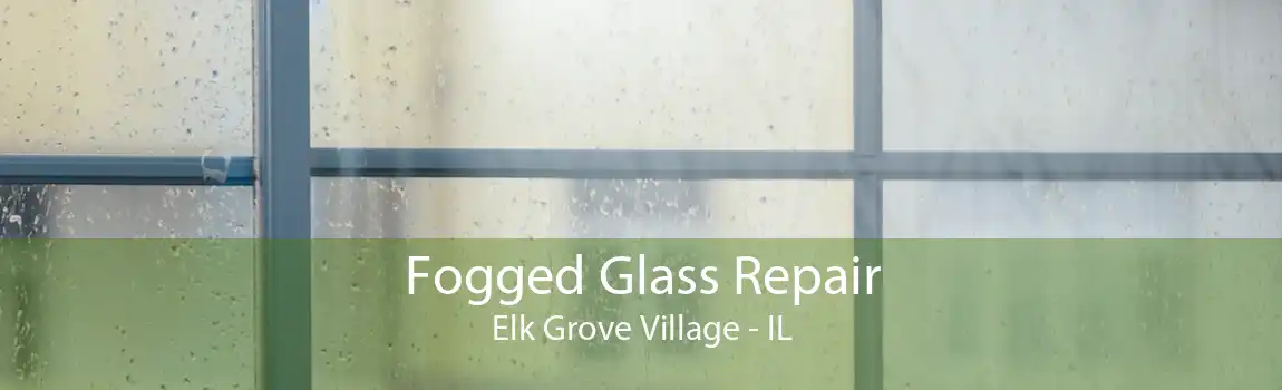 Fogged Glass Repair Elk Grove Village - IL