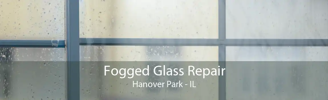 Fogged Glass Repair Hanover Park - IL