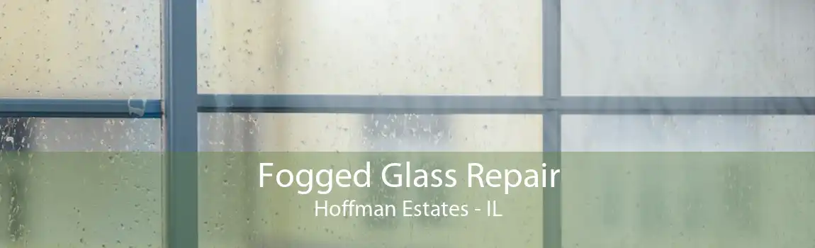 Fogged Glass Repair Hoffman Estates - IL