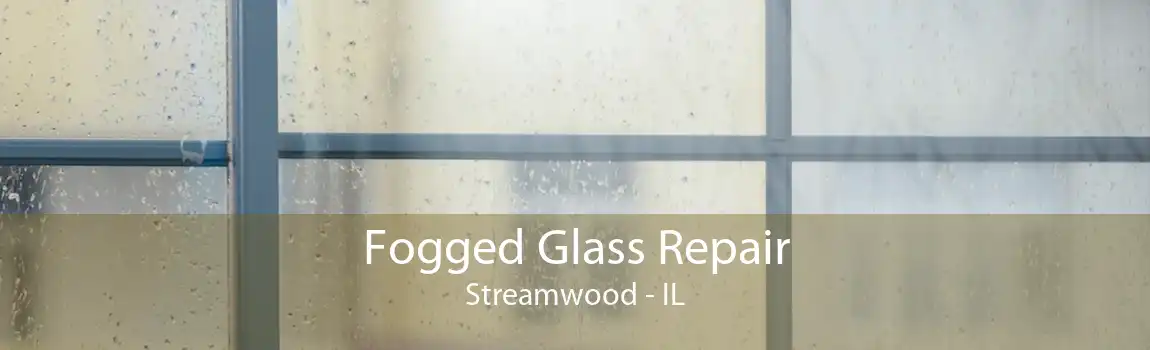 Fogged Glass Repair Streamwood - IL