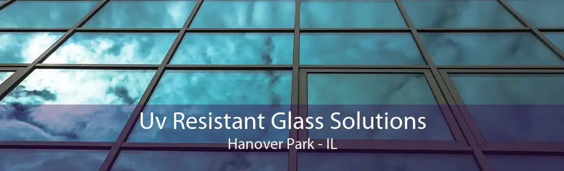 Uv Resistant Glass Solutions Hanover Park - IL