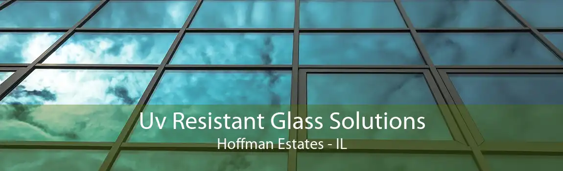 Uv Resistant Glass Solutions Hoffman Estates - IL