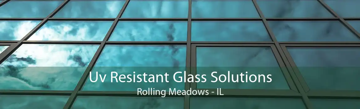 Uv Resistant Glass Solutions Rolling Meadows - IL