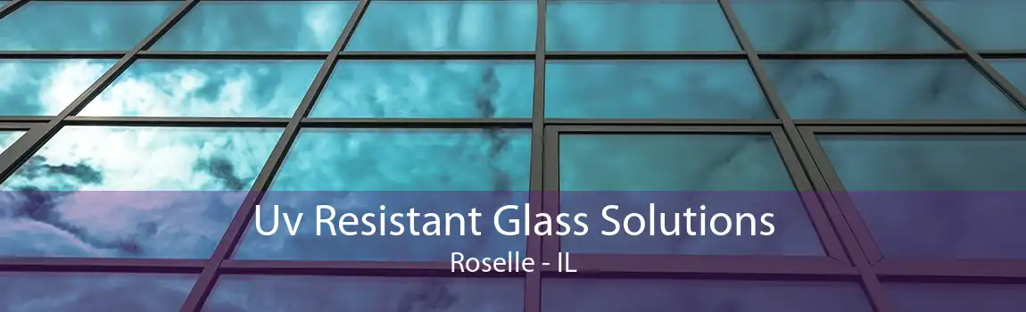 Uv Resistant Glass Solutions Roselle - IL