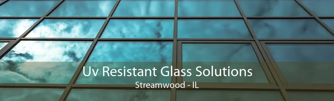 Uv Resistant Glass Solutions Streamwood - IL